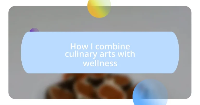 How I combine culinary arts with wellness