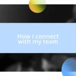 How I connect with my team