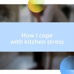 How I cope with kitchen stress