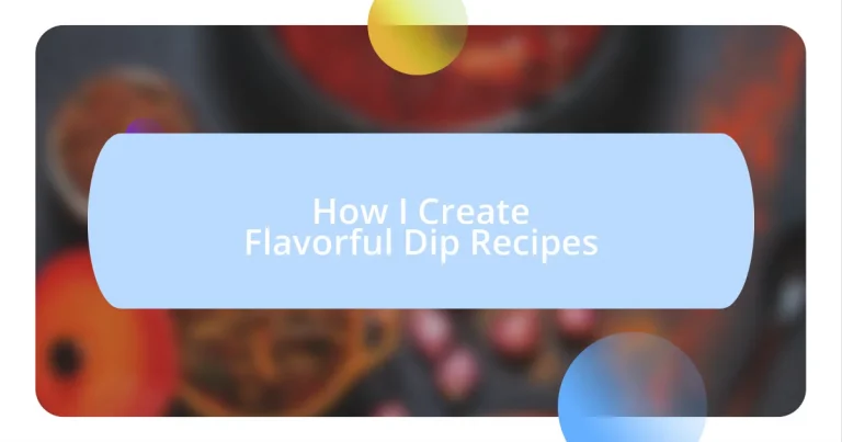 How I Create Flavorful Dip Recipes