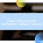 How I Discovered Authentic Italian Cuisine