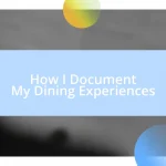 How I Document My Dining Experiences