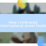 How I embraced international street foods