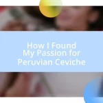 How I Found My Passion for Peruvian Ceviche