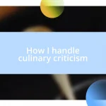 How I handle culinary criticism