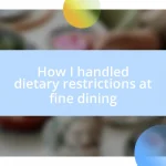 How I handled dietary restrictions at fine dining