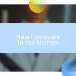 How I innovate in the kitchen