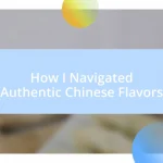 How I Navigated Authentic Chinese Flavors