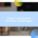 How I overcame kitchen challenges