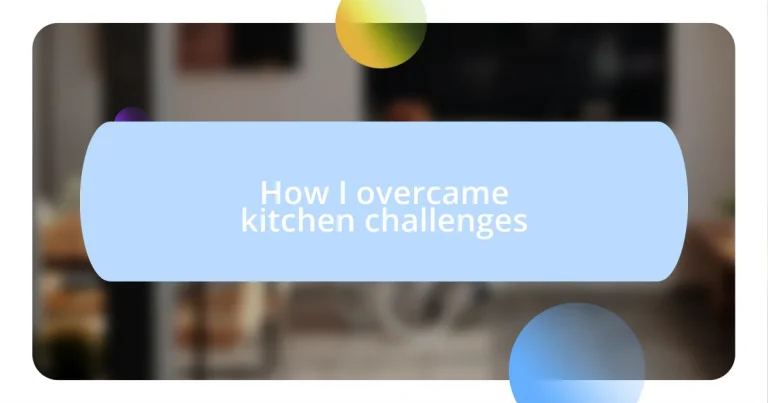 How I overcame kitchen challenges