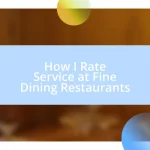 How I Rate Service at Fine Dining Restaurants