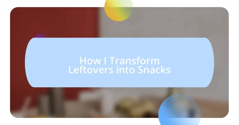 How I Transform Leftovers into Snacks