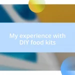 My experience with DIY food kits