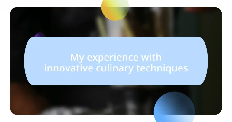 My experience with innovative culinary techniques