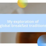 My exploration of global breakfast traditions