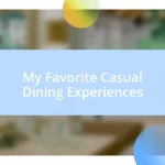 My Favorite Casual Dining Experiences