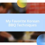 My Favorite Korean BBQ Techniques