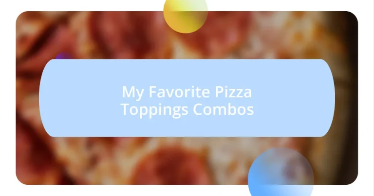 My Favorite Pizza Toppings Combos