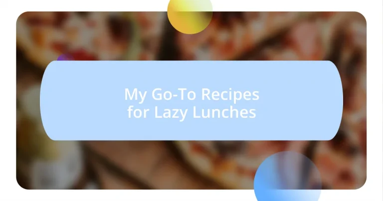 My Go-To Recipes for Lazy Lunches