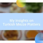 My Insights on Turkish Mezze Platters