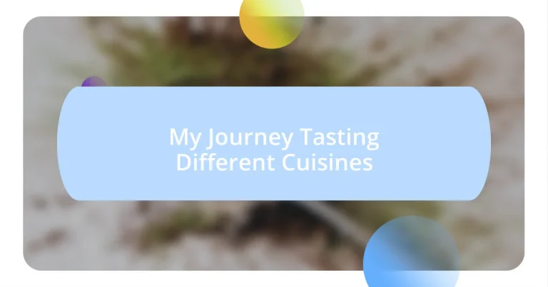 My Journey Tasting Different Cuisines