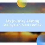 My Journey Tasting Malaysian Nasi Lemak