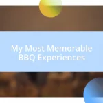 My Most Memorable BBQ Experiences