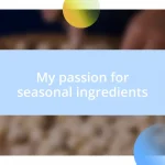 My passion for seasonal ingredients