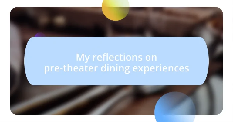 My reflections on pre-theater dining experiences