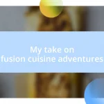 My take on fusion cuisine adventures