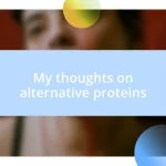 My thoughts on alternative proteins