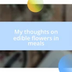 My thoughts on edible flowers in meals