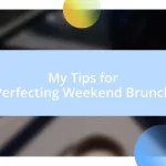 My Tips for Perfecting Weekend Brunch