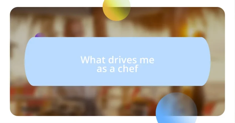 What drives me as a chef