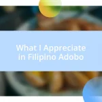 What I Appreciate in Filipino Adobo