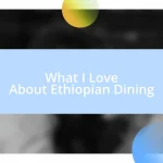 What I Love About Ethiopian Dining