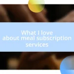 What I love about meal subscription services