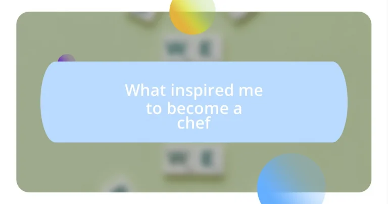 What inspired me to become a chef