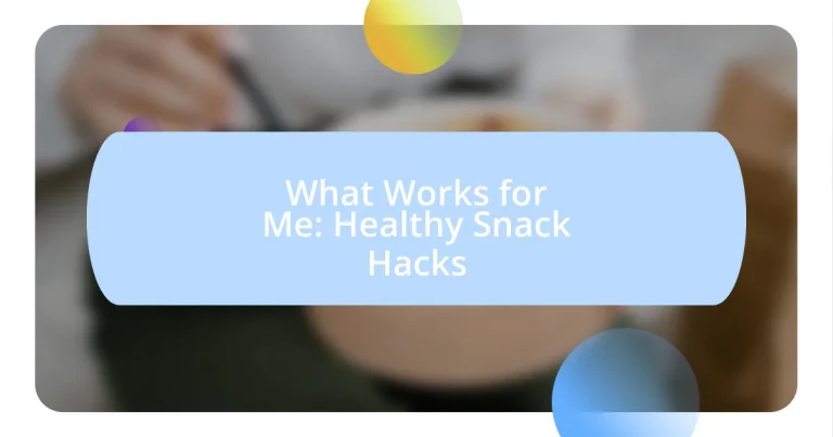 What Works for Me: Healthy Snack Hacks