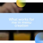 What works for me in menu creation