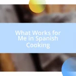 What Works for Me in Spanish Cooking