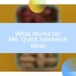 What Works for Me: Quick Sandwich Ideas