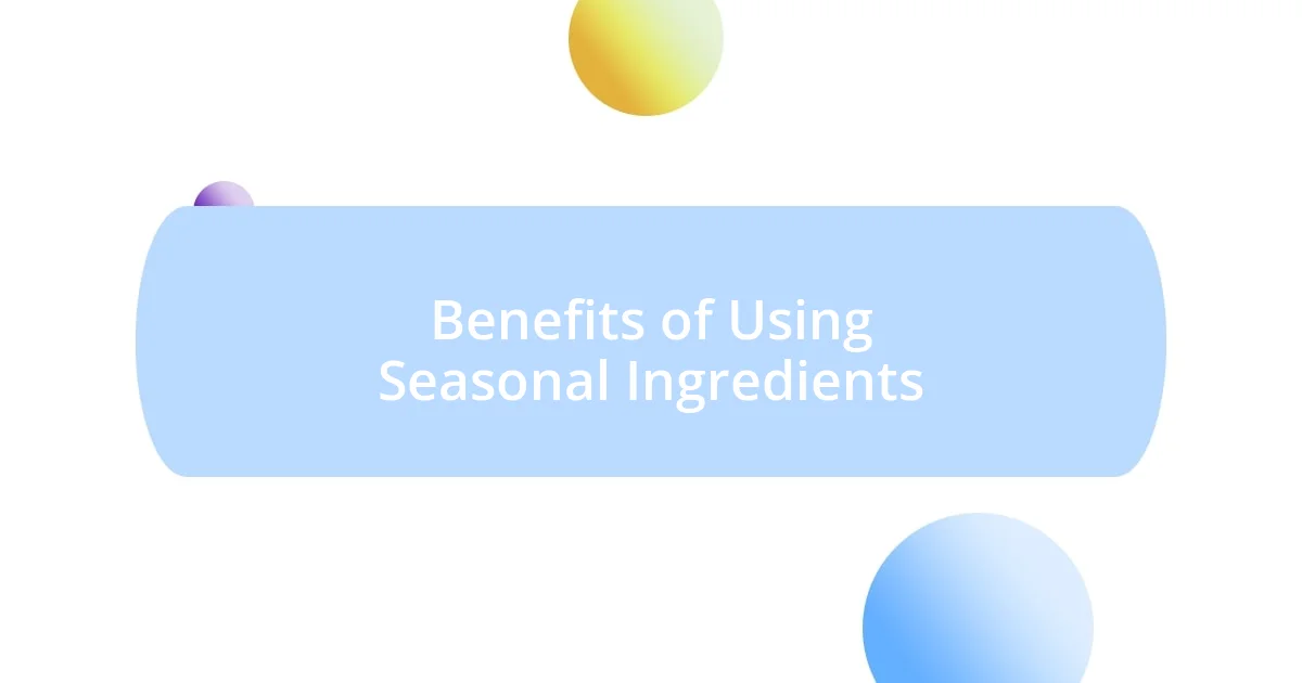 Benefits of Using Seasonal Ingredients